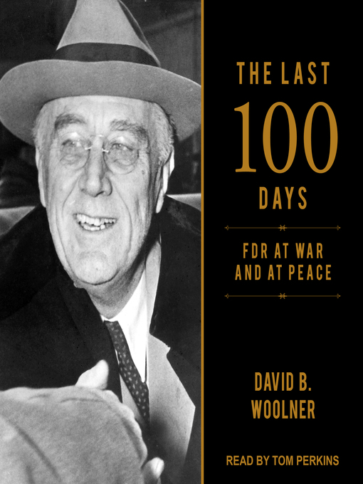 Title details for The Last 100 Days by David B. Woolner - Available